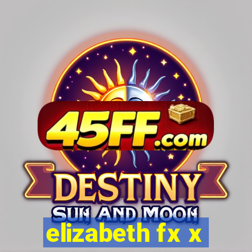 elizabeth fx x